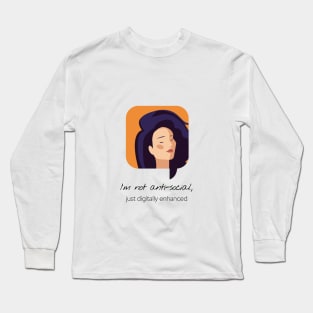 I'm Not Ani-Social Just Digitally Enhanced Long Sleeve T-Shirt